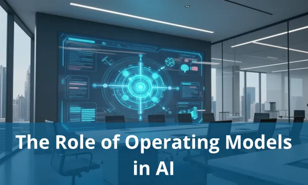 The Role of Operating Models in AI-Enabled Transformation 